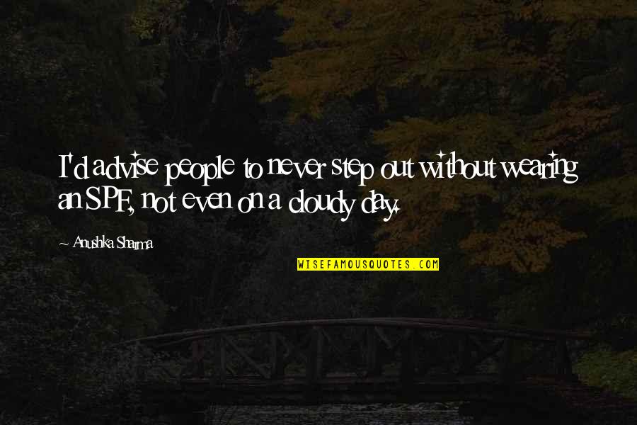 Van Oostende Quotes By Anushka Sharma: I'd advise people to never step out without Van Oostende Quotes By Anushka Sharma: I'd advise people to never step out without