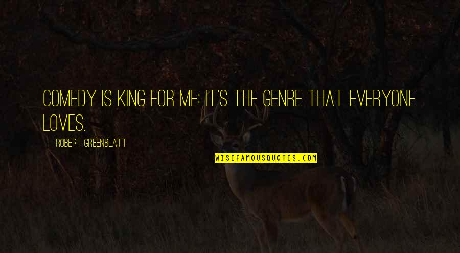 Van Oostende Quotes By Robert Greenblatt: Comedy is king for me; it's the genre Van Oostende Quotes By Robert Greenblatt: Comedy is king for me; it's the genre