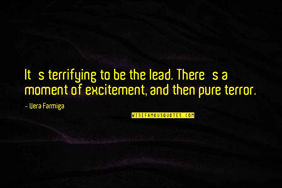 Van Oostende Quotes By Vera Farmiga: It's terrifying to be the lead. There's a Van Oostende Quotes By Vera Farmiga: It's terrifying to be the lead. There's a