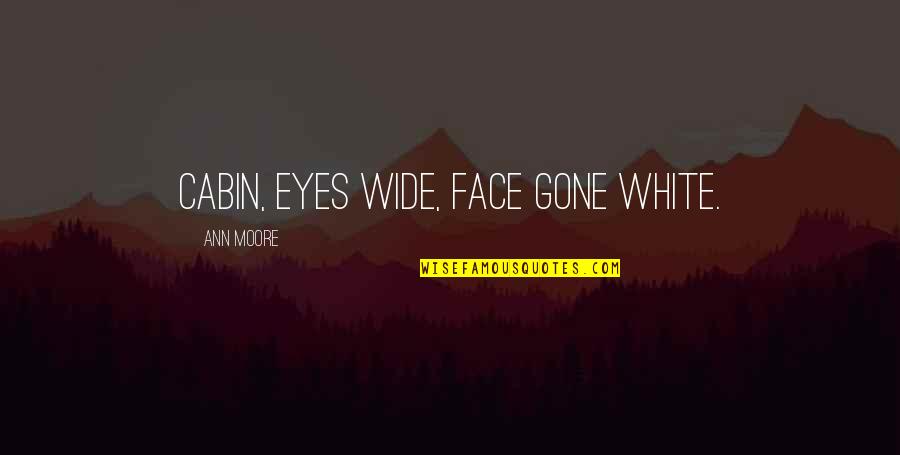 Van Persie Loyalty Quotes By Ann Moore: cabin, eyes wide, face gone white. Van Persie Loyalty Quotes By Ann Moore: cabin, eyes wide, face gone white.