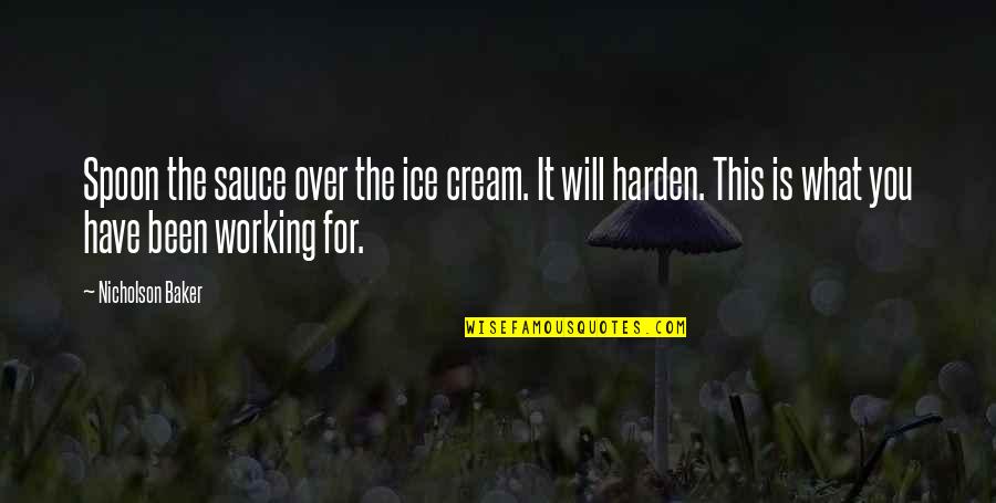 Van Persie Loyalty Quotes By Nicholson Baker: Spoon the sauce over the ice cream. It Van Persie Loyalty Quotes By Nicholson Baker: Spoon the sauce over the ice cream. It