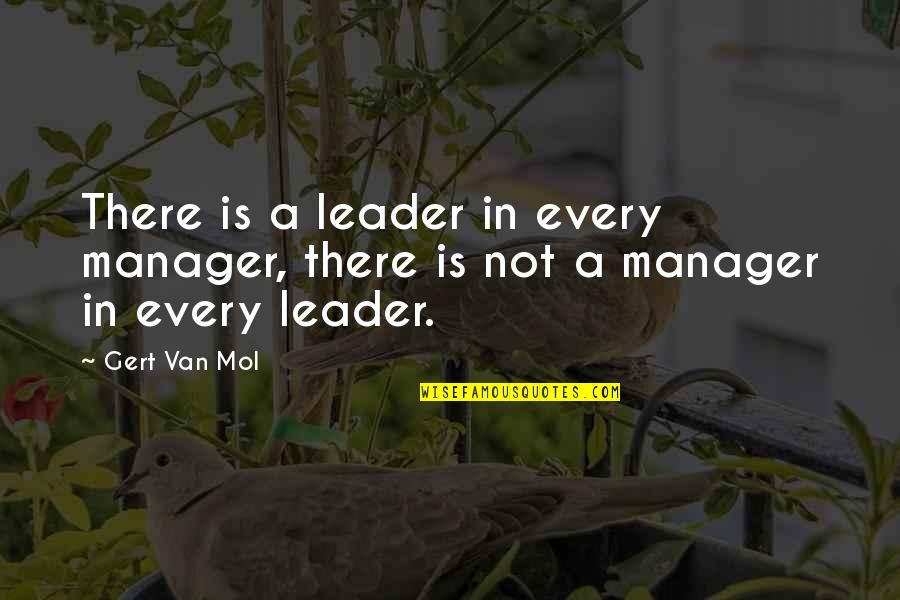 Van Quotes By Gert Van Mol: There is a leader in every manager, there