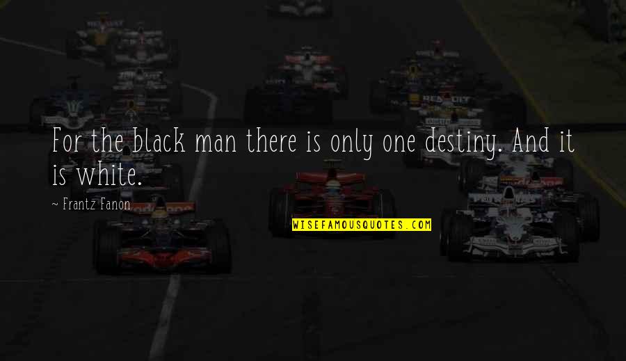 Van Quynh Nguyen Quotes By Frantz Fanon: For the black man there is only one