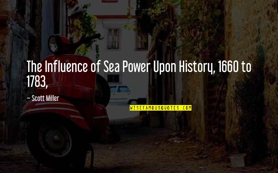 Van Reenen Funeral Home Quotes By Scott Miller: The Influence of Sea Power Upon History, 1660