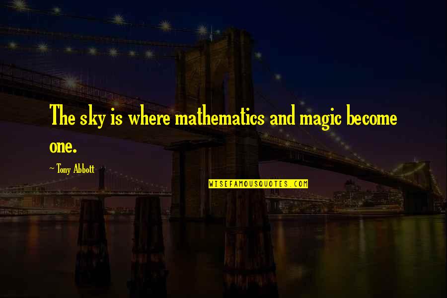 Van Roekel Learning Quotes By Tony Abbott: The sky is where mathematics and magic become