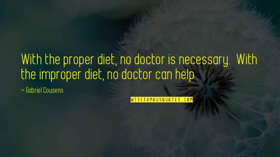 Van Ronk Quotes By Gabriel Cousens: With the proper diet, no doctor is necessary. Van Ronk Quotes By Gabriel Cousens: With the proper diet, no doctor is necessary.