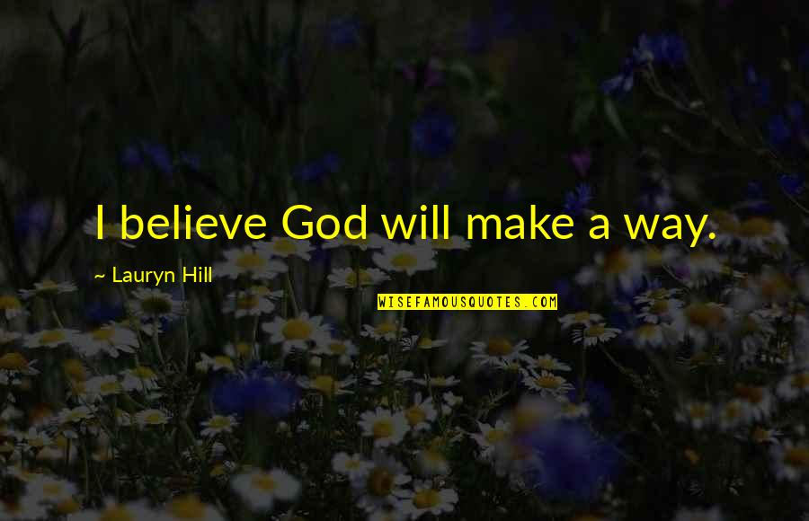 Van Staverenweg Quotes By Lauryn Hill: I believe God will make a way.