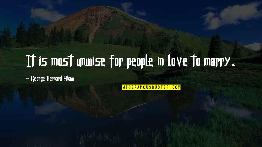 Van Tharp Quotes By George Bernard Shaw: It is most unwise for people in love