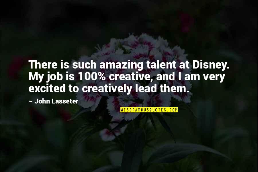 Van Tuil Camera Quotes By John Lasseter: There is such amazing talent at Disney. My