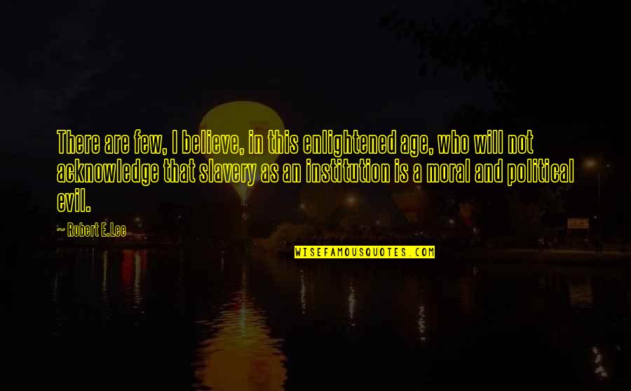 Van Tuil Camera Quotes By Robert E.Lee: There are few, I believe, in this enlightened Van Tuil Camera Quotes By Robert E.Lee: There are few, I believe, in this enlightened