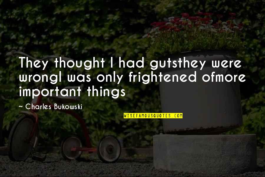 Van Tuil Photography Quotes By Charles Bukowski: They thought I had gutsthey were wrongI was