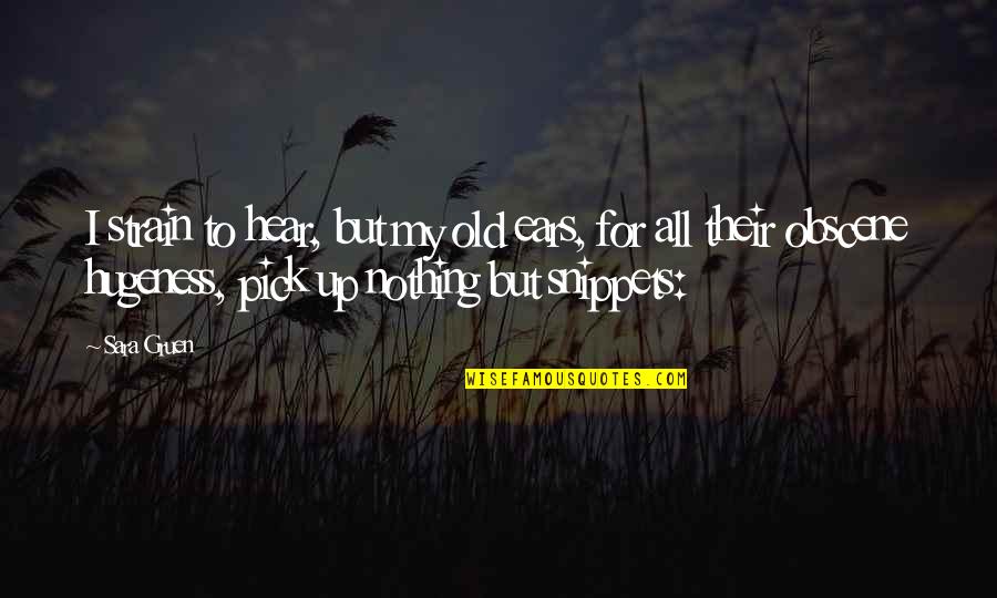 Van Tuil Photography Quotes By Sara Gruen: I strain to hear, but my old ears, Van Tuil Photography Quotes By Sara Gruen: I strain to hear, but my old ears,