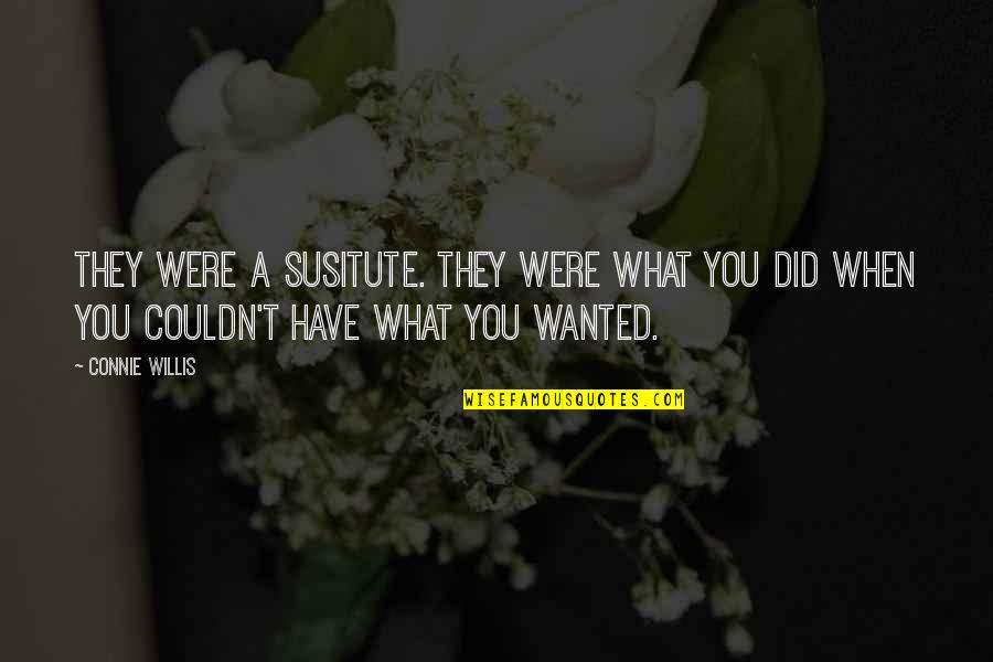 Van Valkenburg Network Quotes By Connie Willis: They were a susitute. They were what you
