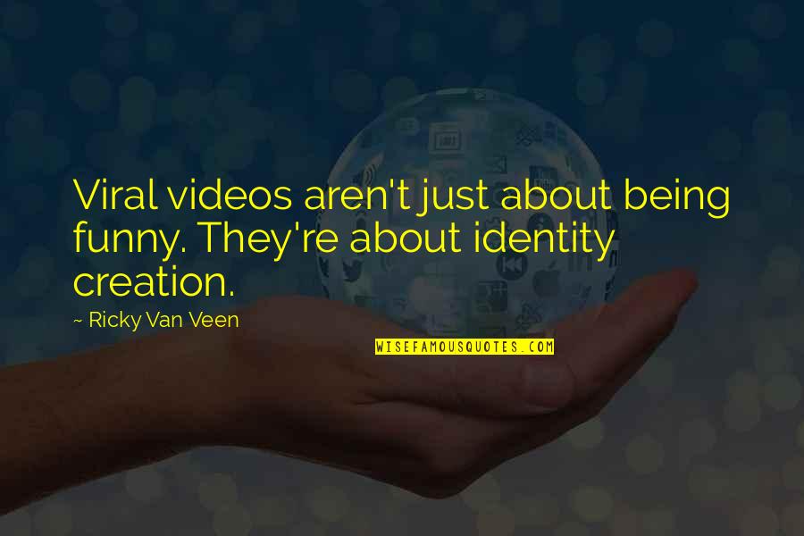 Van Veen Quotes By Ricky Van Veen: Viral videos aren't just about being funny. They're