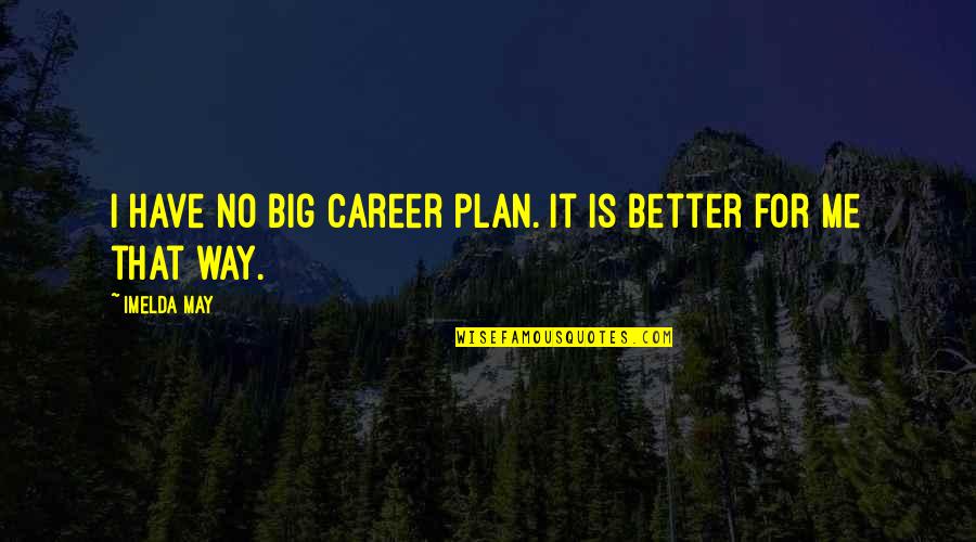 Van Walleghem Ann Quotes By Imelda May: I have no big career plan. It is