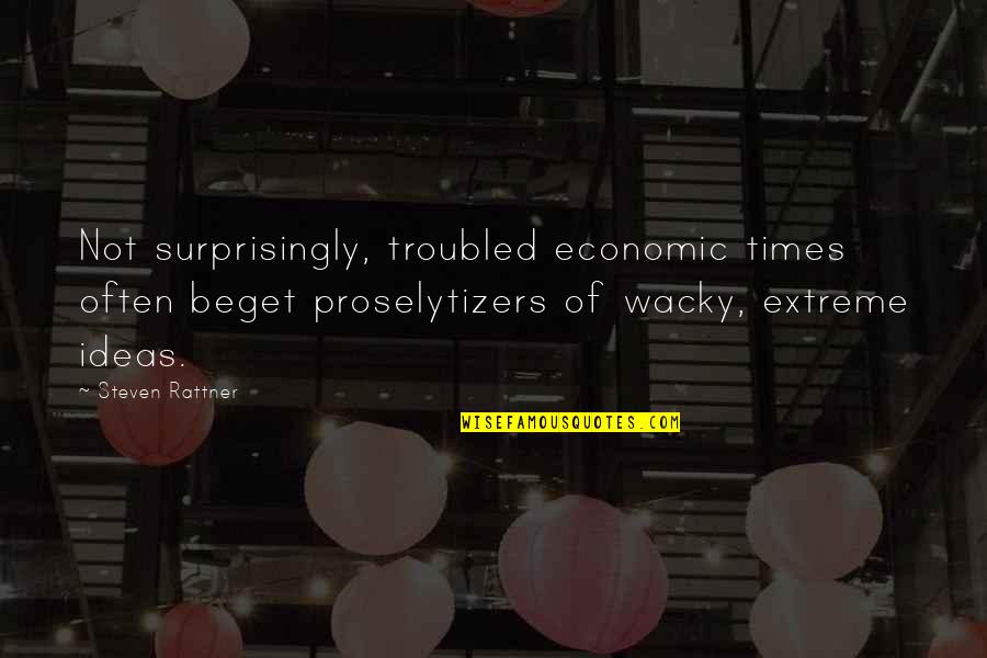 Van Woudenberg Landscaping Quotes By Steven Rattner: Not surprisingly, troubled economic times often beget proselytizers