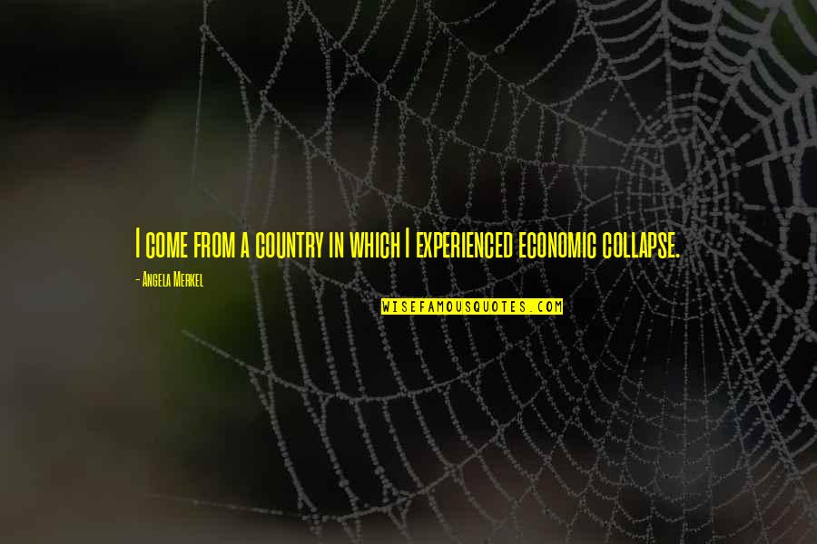 Van Woudenberg Quotes By Angela Merkel: I come from a country in which I