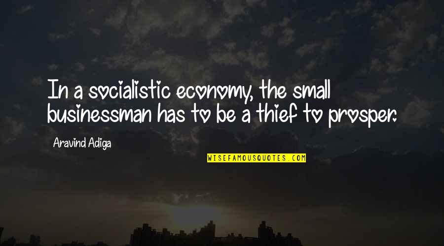 Van Woudenberg Quotes By Aravind Adiga: In a socialistic economy, the small businessman has