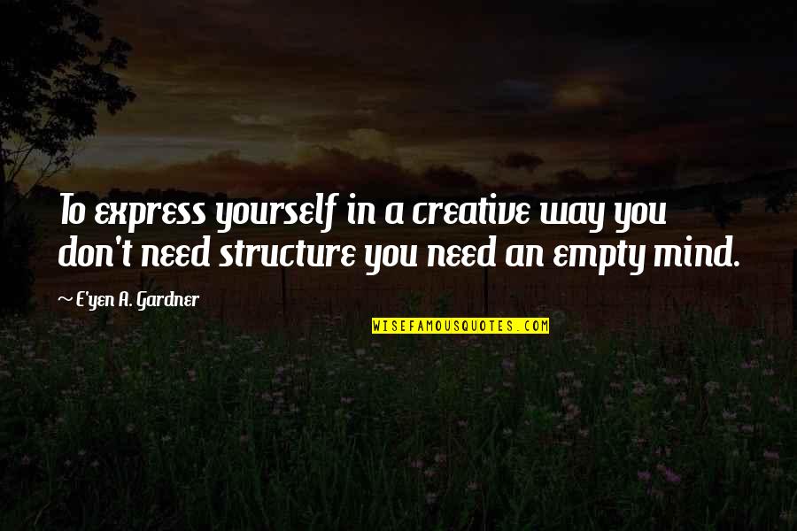 Van Woudenberg Quotes By E'yen A. Gardner: To express yourself in a creative way you