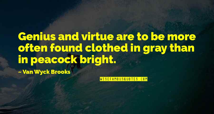 Van Wyck Quotes By Van Wyck Brooks: Genius and virtue are to be more often
