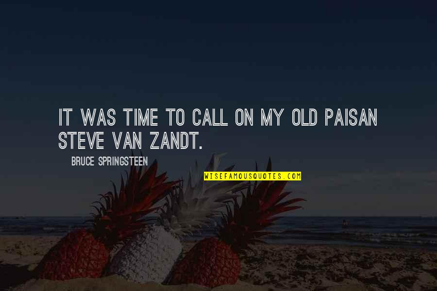 Van Zandt Quotes By Bruce Springsteen: It was time to call on my old