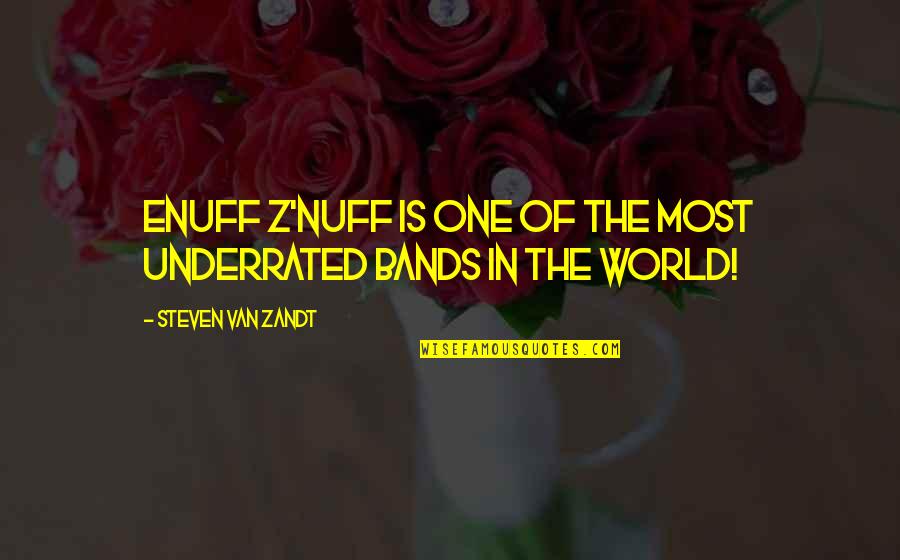 Van Zandt Quotes By Steven Van Zandt: Enuff Z'nuff is one of the most underrated