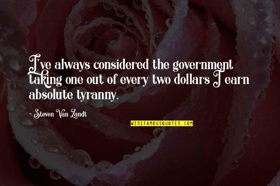 Van Zandt Quotes By Steven Van Zandt: I've always considered the government taking one out