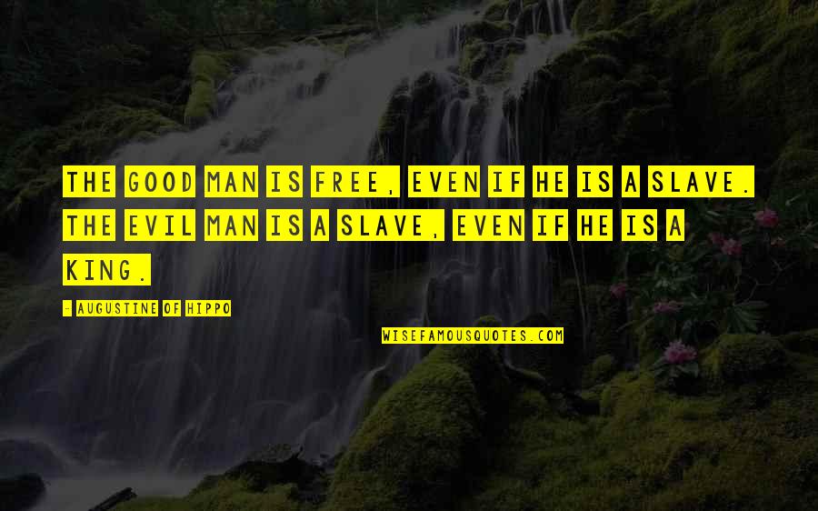 Vanadia Forum Quotes By Augustine Of Hippo: The good man is free, even if he Vanadia Forum Quotes By Augustine Of Hippo: The good man is free, even if he