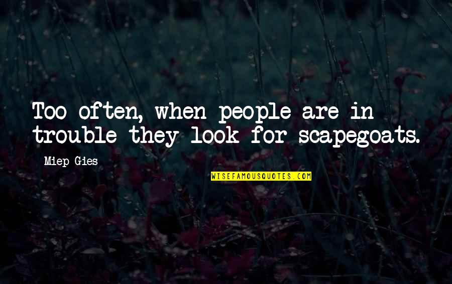 Vanadia Forum Quotes By Miep Gies: Too often, when people are in trouble they