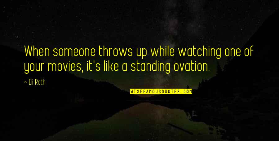 Vanadio Estructura Quotes By Eli Roth: When someone throws up while watching one of