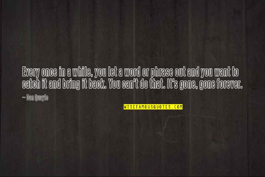 Vanadocytes Quotes By Dan Quayle: Every once in a while, you let a Vanadocytes Quotes By Dan Quayle: Every once in a while, you let a