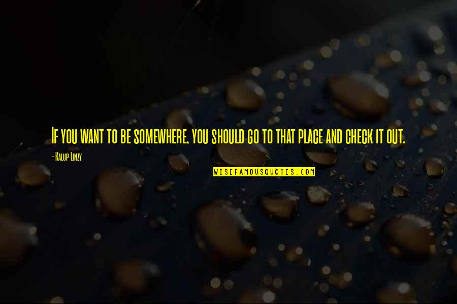 Vanadomolybdophosphoric Acid Quotes By Kalup Linzy: If you want to be somewhere, you should