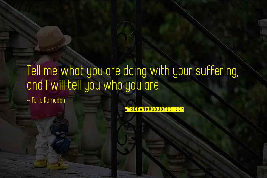 Vanadomolybdophosphoric Acid Quotes By Tariq Ramadan: Tell me what you are doing with your