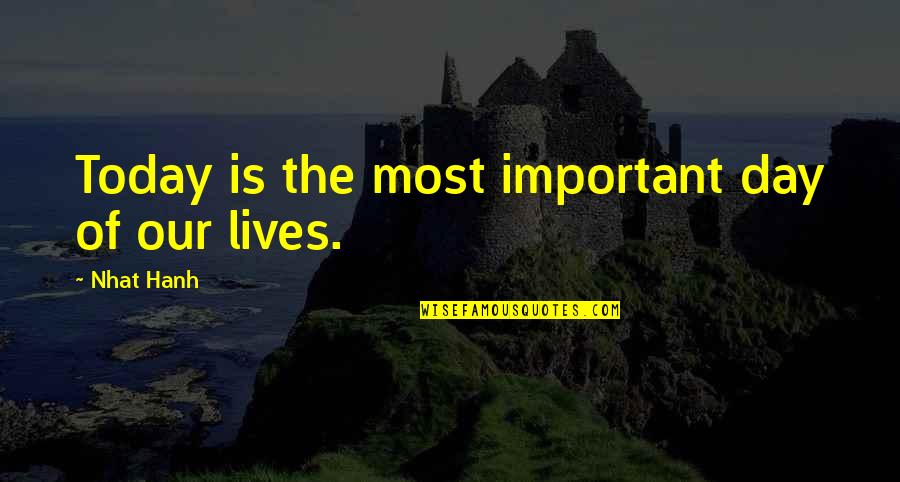 Vanaemade Quotes By Nhat Hanh: Today is the most important day of our