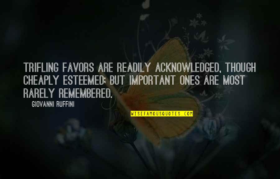Vanaf Wanneer Quotes By Giovanni Ruffini: Trifling favors are readily acknowledged, though cheaply esteemed;