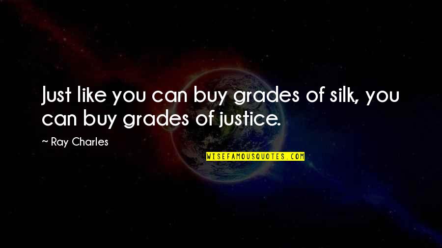 Vanags Lacrosse Quotes By Ray Charles: Just like you can buy grades of silk,