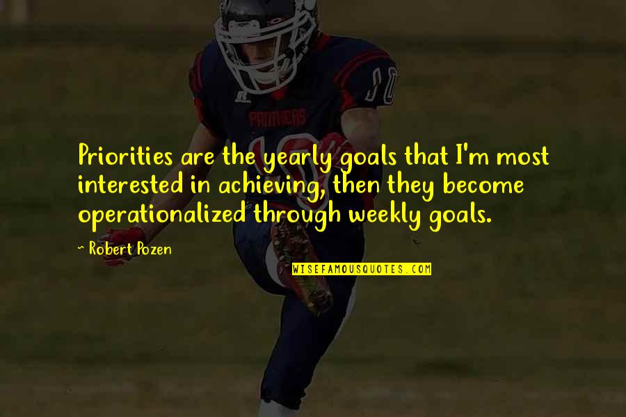 Vanalden Early Education Quotes By Robert Pozen: Priorities are the yearly goals that I'm most