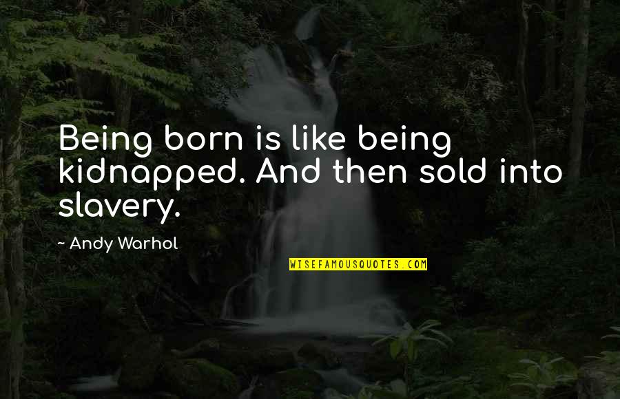 Vanamees Multikas Quotes By Andy Warhol: Being born is like being kidnapped. And then