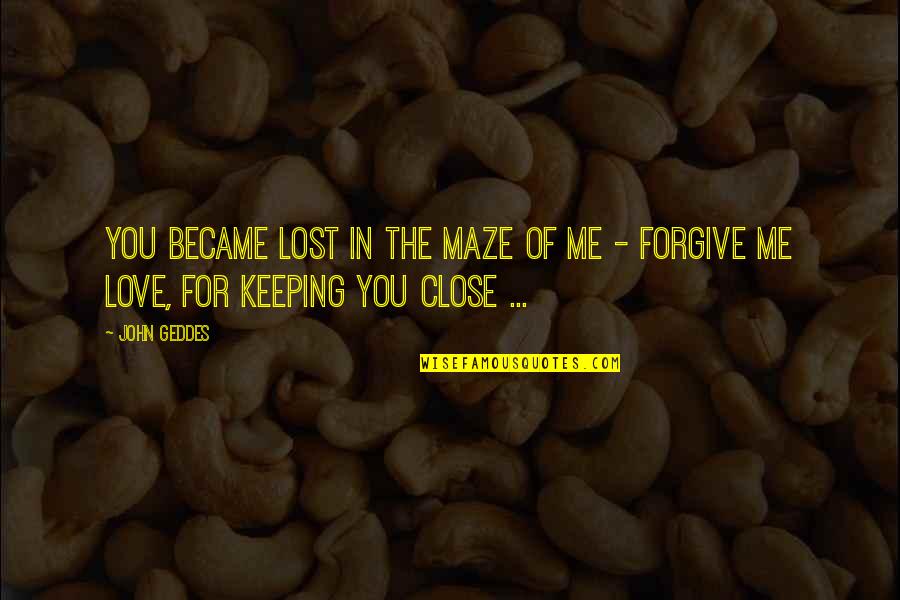 Vanamente Significado Quotes By John Geddes: You became lost in the maze of me