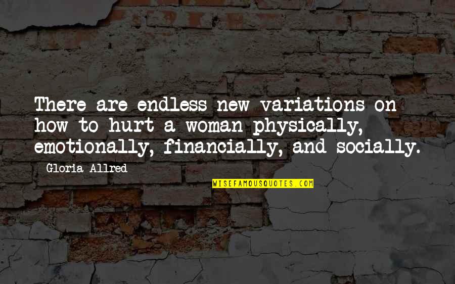Vanantwerp Village Quotes By Gloria Allred: There are endless new variations on how to Vanantwerp Village Quotes By Gloria Allred: There are endless new variations on how to