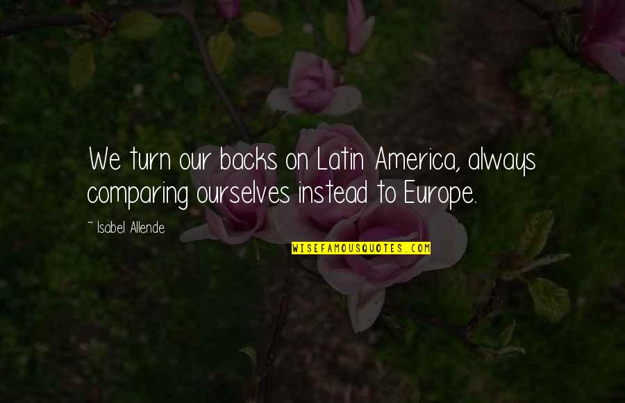 Vanarash Quotes By Isabel Allende: We turn our backs on Latin America, always