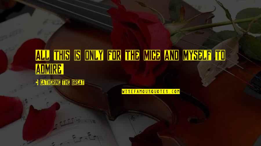 Vanas Stovariste Quotes By Catherine The Great: All this is only for the mice and Vanas Stovariste Quotes By Catherine The Great: All this is only for the mice and