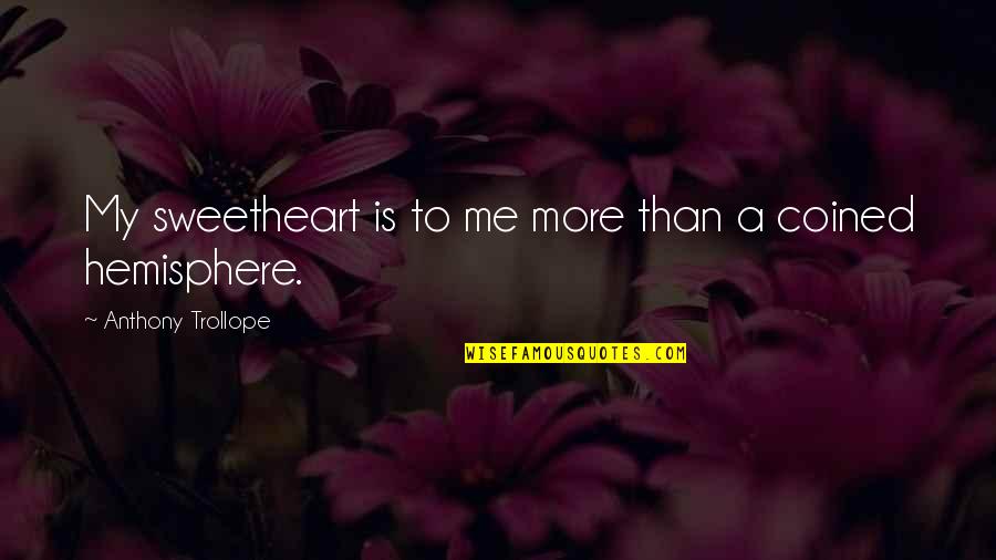 Vanashree Kuchipudi Quotes By Anthony Trollope: My sweetheart is to me more than a Vanashree Kuchipudi Quotes By Anthony Trollope: My sweetheart is to me more than a