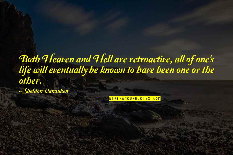 Vanauken Quotes By Sheldon Vanauken: Both Heaven and Hell are retroactive, all of