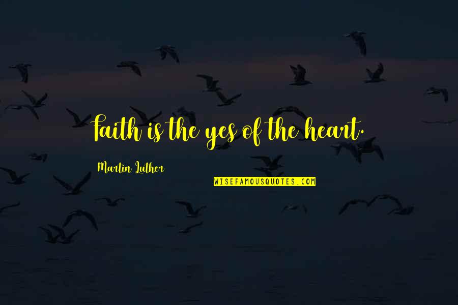 Vanbanphapquy Quotes By Martin Luther: Faith is the yes of the heart.