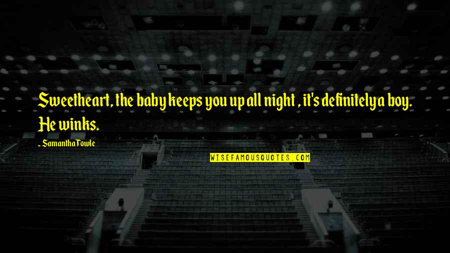 Vanbebber Law Quotes By Samantha Towle: Sweetheart, the baby keeps you up all night
