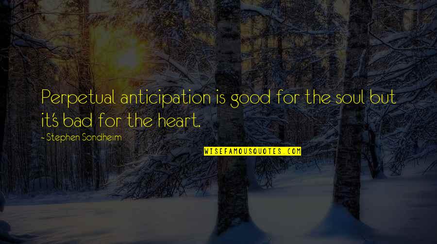 Vanbebber Law Quotes By Stephen Sondheim: Perpetual anticipation is good for the soul but