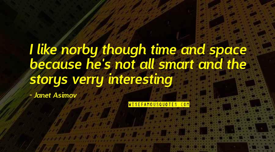 Vanbrugh Park Quotes By Janet Asimov: I like norby though time and space because