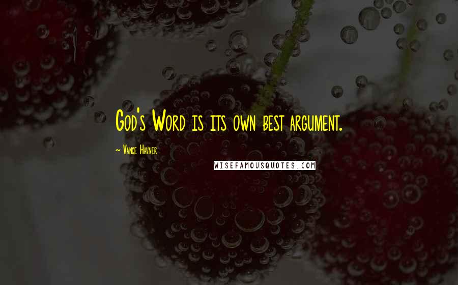 Vance Havner quotes: God's Word is its own best argument.