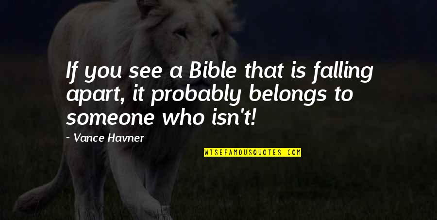 Vance Havner Quotes By Vance Havner: If you see a Bible that is falling